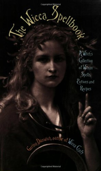 The Wicca Spellbook: A Witch's Collection of Wiccan Spells, Potions, and Recipes