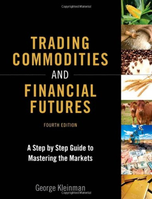Trading Commodities and Financial Futures: A Step-by-Step Guide to Mastering the Markets (4th Edition)