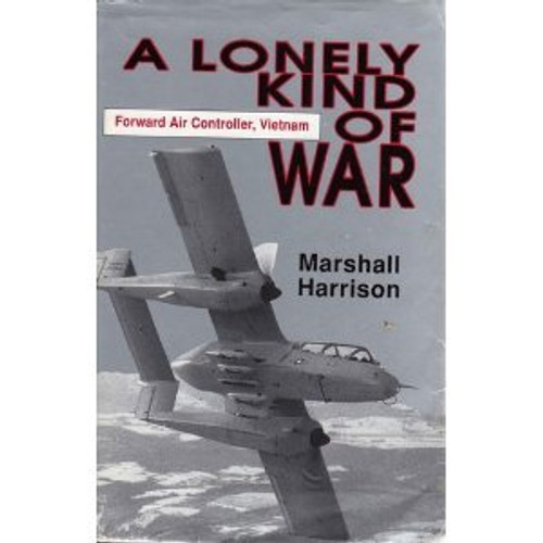 A Lonely Kind of War: Forward Air Controller, Vietnam A Lonely Kind of War: Forward Air Controller, Vietnam