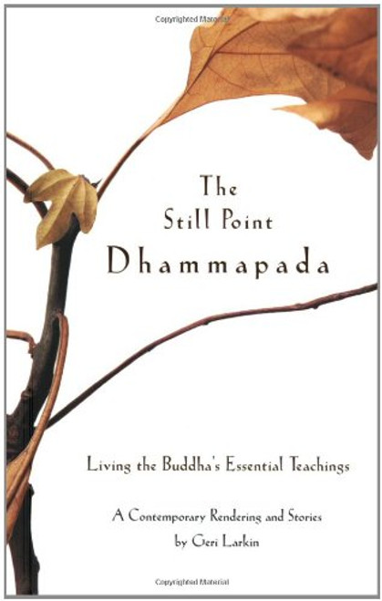 The Still Point Dhammapada: Living the Buddha's Essential Teachings
