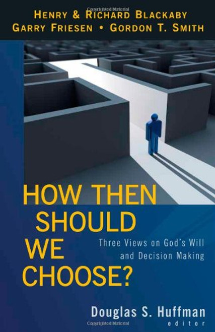 How Then Should We Choose?: Three Views on God's Will and Decision Making