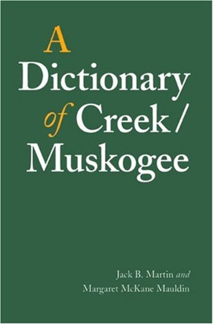 A Dictionary of Creek/Muskogee (Studies in the Anthropology of North American Indians) A Dictionary of Creek/Muskogee (Studies in the Anthropology of North American Indians)