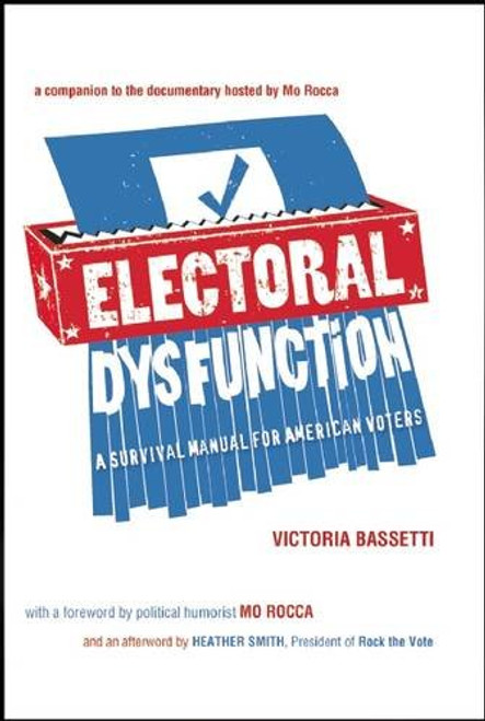 Electoral Dysfunction: A Survival Manual for American Voters Electoral Dysfunction: A Survival Manual for American Voters