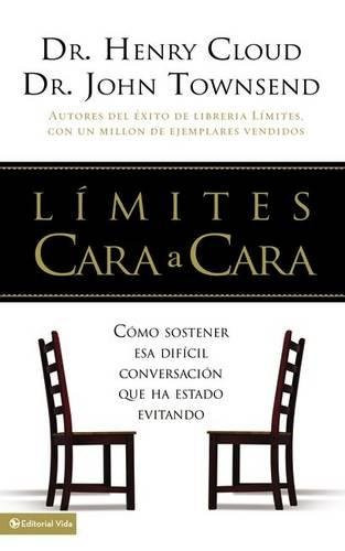 Limites Cara a Cara: Como sostener esa dificil conversacion que ha estado evitando (Boundaries Face to Face: How to have that difficult conversation you've been avoiding) (Spanish Edition)