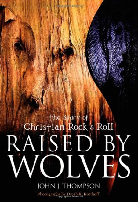 Raised By Wolves: The Story of Christian Rock & Roll