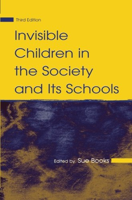 Invisible Children in the Society and Its Schools (Sociocultural, Political, and Historical Studies in Education)