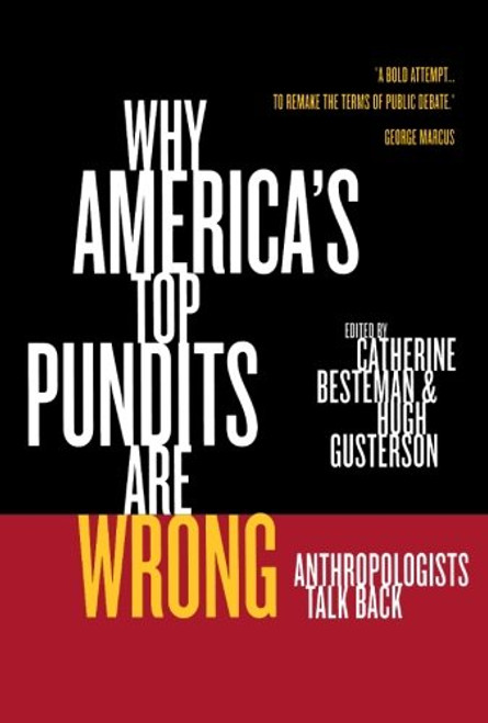 Why Americas Top Pundits Are Wrong: Anthropologists Talk Back (California Series in Public Anthropology)