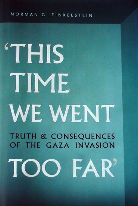 This Time We Went Too Far: Truth and Consequences of the Gaza Invasion