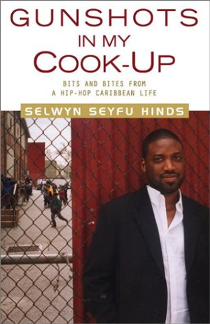 Gunshots in My Cook-Up: Bits and Bites from a Hip-Hop Caribbean Life Gunshots in My Cook-Up: Bits and Bites from a Hip-Hop Caribbean Life