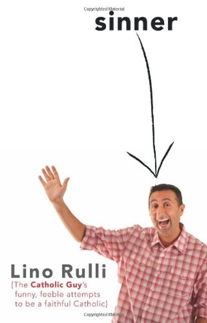Sinner: The Catholic Guy's Funny, Feeble Attempts to Be a Faithful Catholic