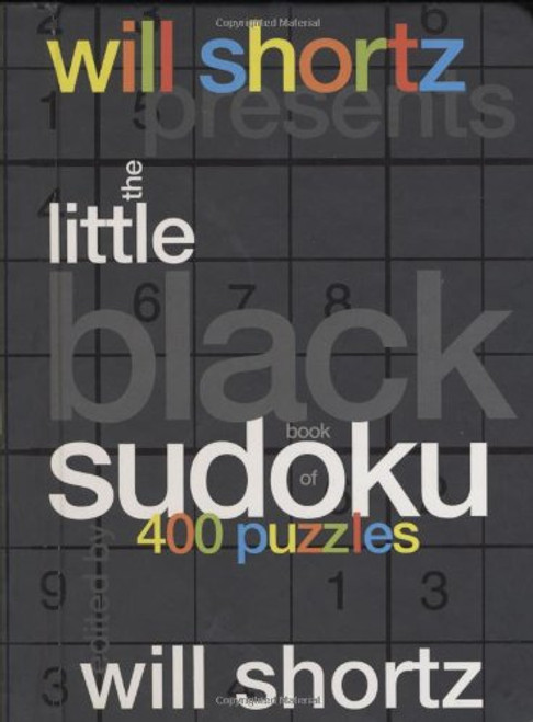 Will Shortz Presents The Little Black Book of Sudoku: 400 Puzzles Will Shortz Presents The Little Black Book of Sudoku: 400 Puzzles
