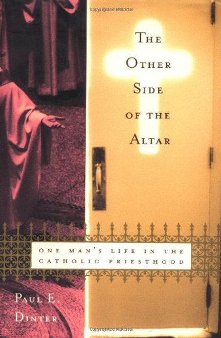The Other Side of the Altar: One Man's Life in the Catholic Priesthood