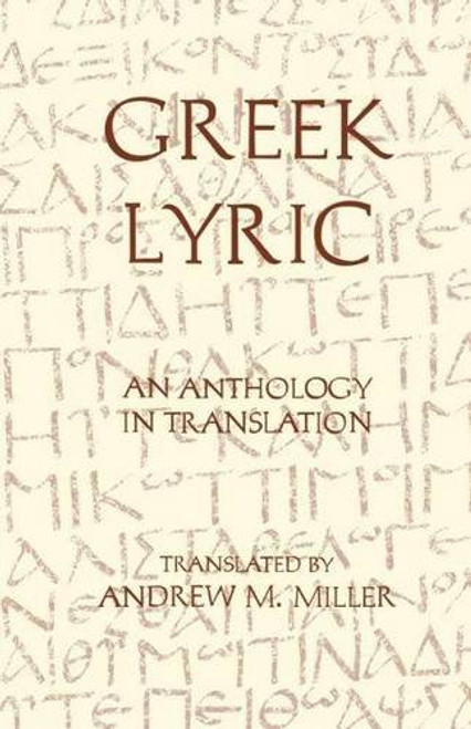 Greek Lyric: An Anthology in Translation (Hackett Classics) Greek Lyric: An Anthology in Translation (Hackett Classics)