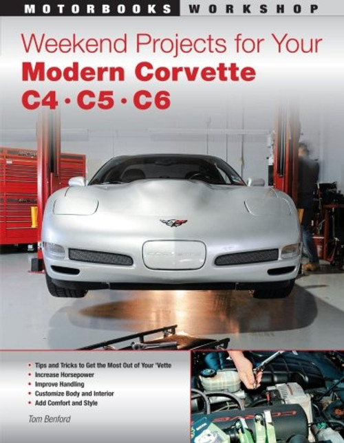Weekend Projects for Your Modern Corvette: C4, C5, & C6 (Motorbooks Workshop)