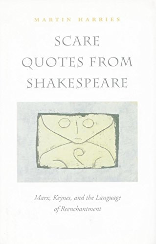 Scare Quotes from Shakespeare: Marx, Keynes, and the Language of Reenchantment