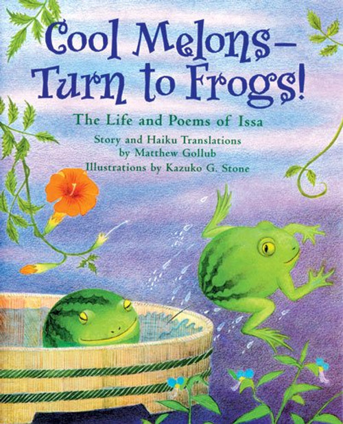 Cool Melons-Turn to Frogs!: The Life and Poems of Issa (English, Japanese and Japanese Edition)