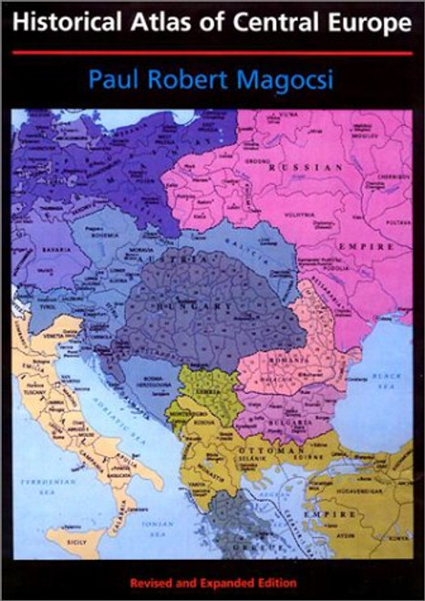 Historical Atlas of Central Europe: Revised and Expanded Edition (A History of East Central Europe (HECE))