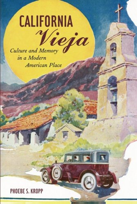 California Vieja: Culture and Memory in a Modern American Place