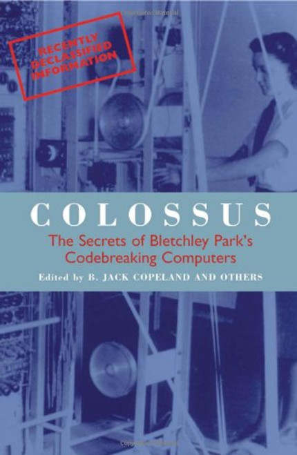 Colossus: The First Electronic Computer (Popular Science)