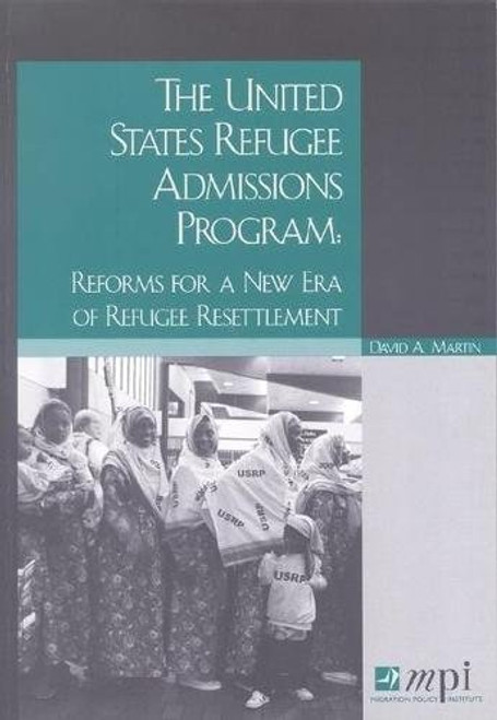 The United States Refugee Admissions Program: Reforms for a New Era of Refugee Resettlement The United States Refugee Admissions Program: Reforms for a New Era of Refugee Resettlement