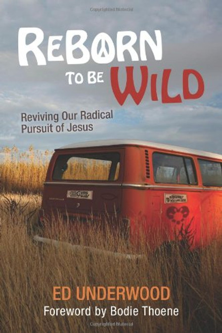 Reborn to Be Wild: Reviving Our Radical Pursuit of Jesus