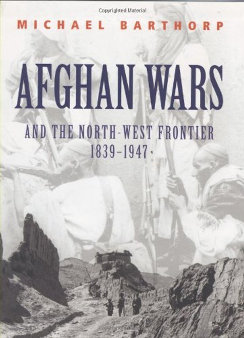Afghan Wars: And the North-West Frontier  1839-1947 Afghan Wars: And the North-West Frontier  1839-1947
