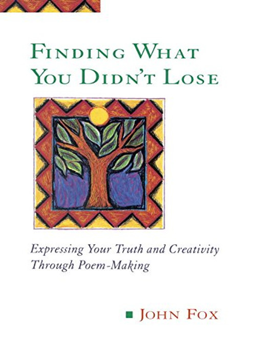 Finding What You Didn't Lose: Expressing Your Truth and Creativity through Poem-Making (Inner Work Book) Finding What You Didn't Lose: Expressing Your Truth and Creativity through Poem-Making (Inner Work Book)