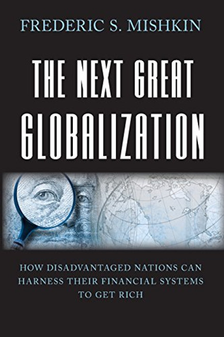 The Next Great Globalization: How Disadvantaged Nations Can Harness Their Financial Systems to Get Rich The Next Great Globalization: How Disadvantaged Nations Can Harness Their Financial Systems to Get Rich