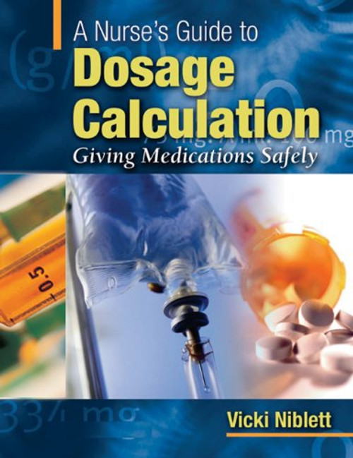 A Nurse's Guide to Dosage Calculation: Giving Medications Safely