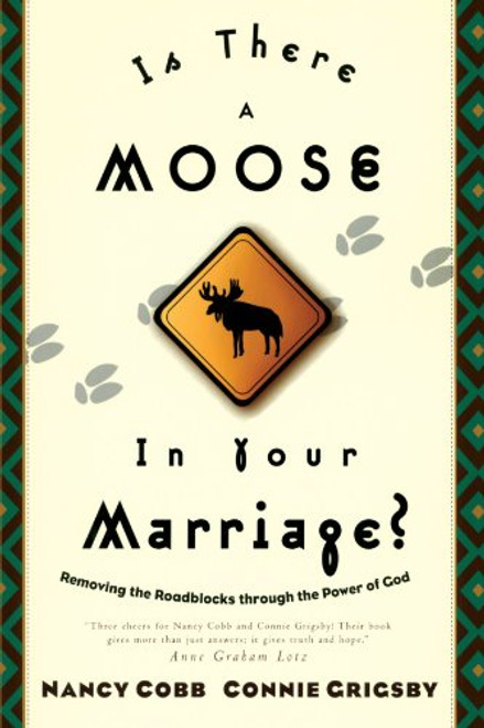 Is There a Moose in Your Marriage? : Removing the Roadblocks through the Power of God