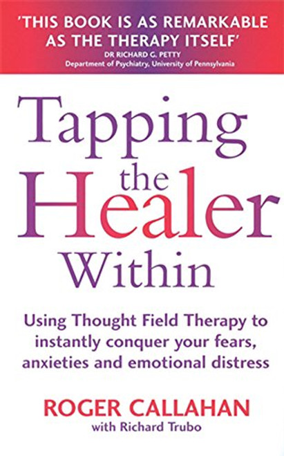 Tapping the Healer Within : Using Thought Field Therapy to Instantly Conquer Your Fears, Anxieties and Emotional Distress Tapping the Healer Within : Using Thought Field Therapy to Instantly Conquer Your Fears, Anxieties and Emotional Distress