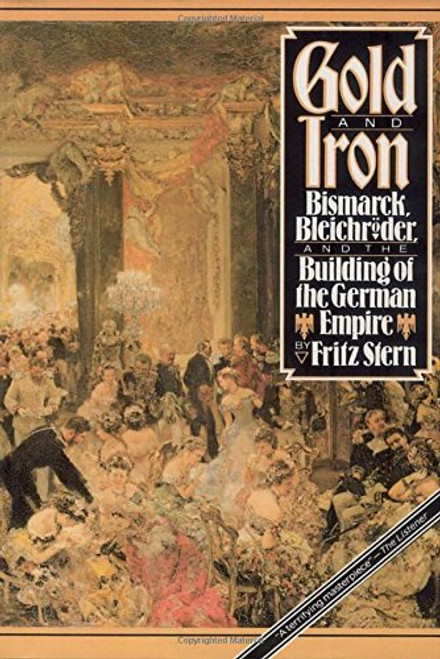 Gold and Iron: Bismark, Bleichroder, and the Building of the German Empire