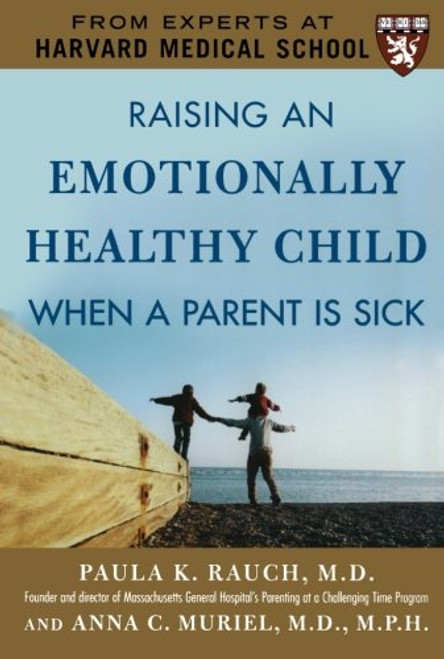 Raising an Emotionally Healthy Child When a Parent is Sick (A Harvard Medical School Book)