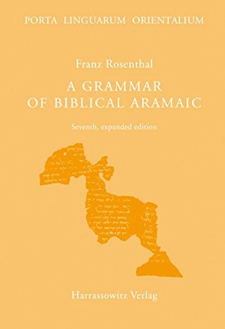 A Grammar of Biblical Aramaic: With an Index of Biblical Citations Compiled by Daniel M. Gurtner (Porta Linguarum Orientalium)