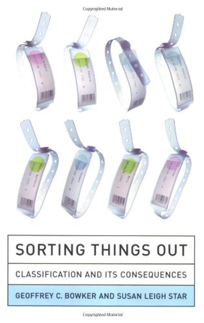 Sorting Things Out: Classification and Its Consequences (Inside Technology) Sorting Things Out: Classification and Its Consequences (Inside Technology)