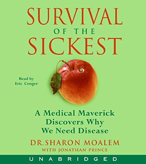 Survival of the Sickest CD: A Medical Maverick Discovers Why We Need Disease Survival of the Sickest CD: A Medical Maverick Discovers Why We Need Disease