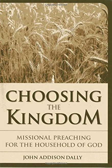 Choosing the Kingdom: Missional Preaching for the Household of God (Vital Worship Healthy Congregations)