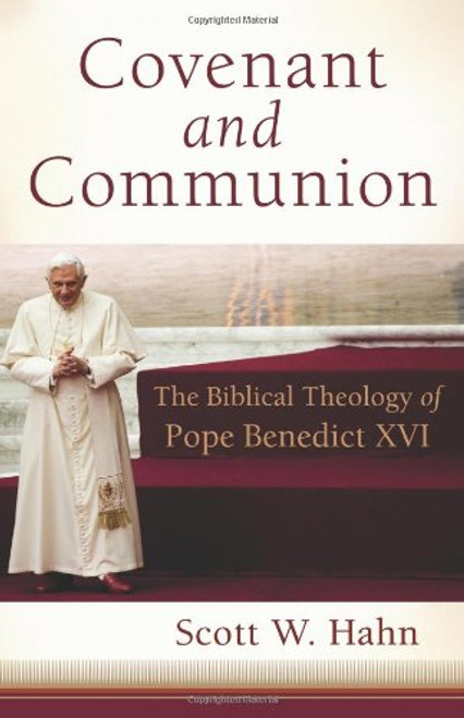 Covenant and Communion: The Biblical Theology of Pope Benedict XVI