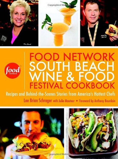 The Food Network South Beach Wine & Food Festival Cookbook: Recipes and Behind-the-Scenes Stories from America's Hottest Chefs The Food Network South Beach Wine & Food Festival Cookbook: Recipes and Behind-the-Scenes Stories from America's Hottest Chefs