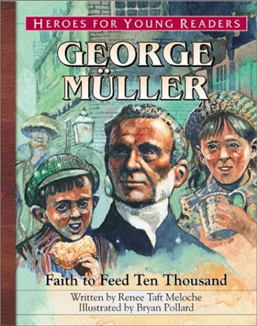 George Mueller: Faith to Feed Ten Thousand (Heroes for Young Readers)