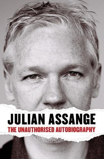 Julian Assange: The Unauthorised Autobiography Julian Assange: The Unauthorised Autobiography