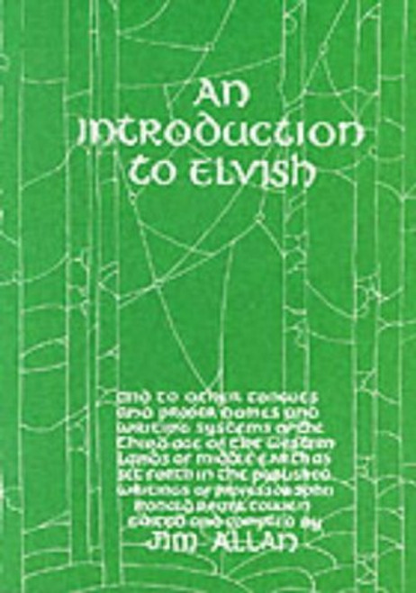 An Introduction to Elvish, Other Tongues, Proper Names and Writing Systems of the Third Age of the Western Lands of Middle-Earth as Set Forth in the Published Writings of Professor John Ronald Reuel Tolkien