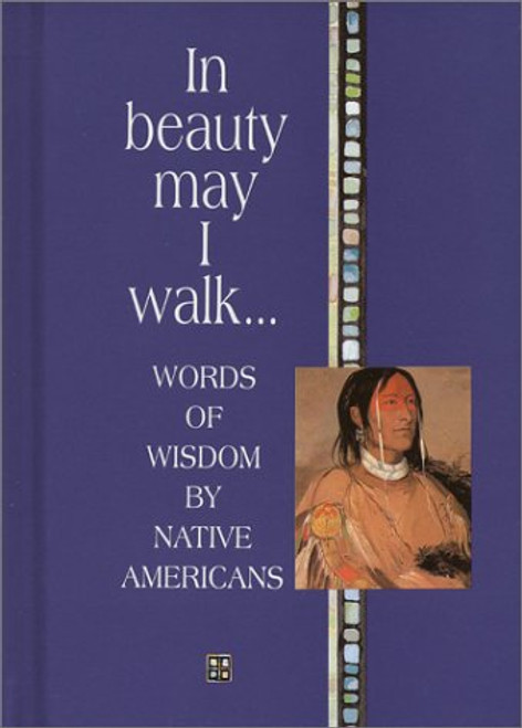 In Beauty May I Walk: Words of Peace and Wisdom by Native American (Inspirational Giftbooks)