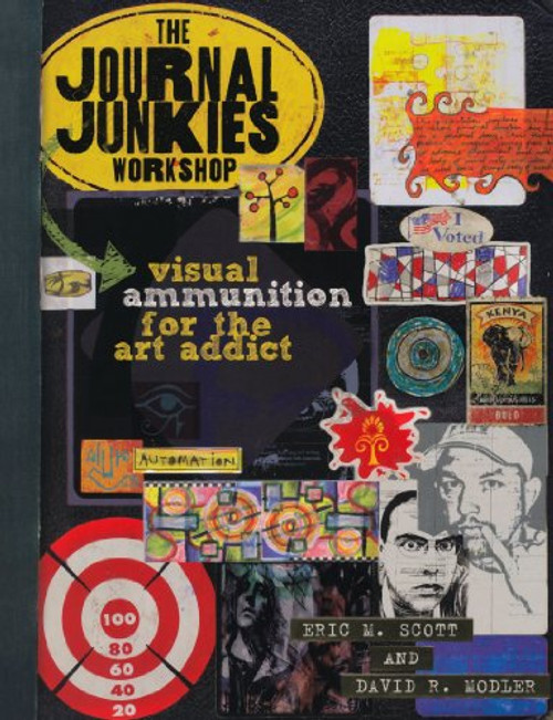 The Journal Junkies Workshop: Visual Ammunition for the Art Addict The Journal Junkies Workshop: Visual Ammunition for the Art Addict