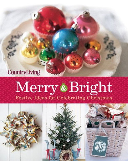Country Living Merry & Bright: 125 Festive Ideas for Celebrating Christmas (Country Living Merry & Bright: 301 Festive Ideas for Celebrating Christmas) Country Living Merry & Bright: 125 Festive Ideas for Celebrating Christmas (Country Living Merry & Bright: 301 Festive Ideas for Celebrating Christmas)