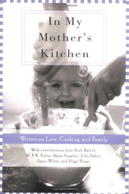 In My Mother's Kitchen: 25 Writers on Love, Cooking, and Family