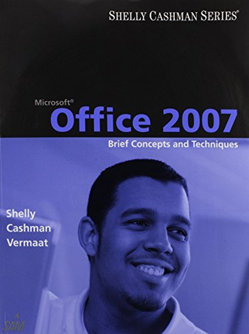 Microsoft Office 2007: Brief Concepts and Techniques (Available Titles Skills Assessment Manager (SAM) - Office 2007)