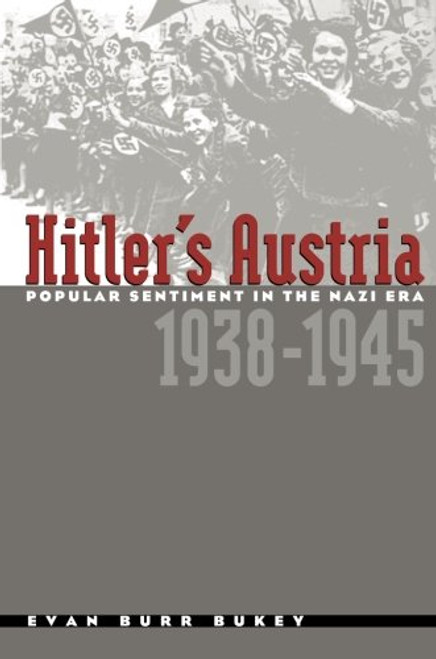 Hitler's Austria: Popular Sentiment in the Nazi Era, 1938-1945