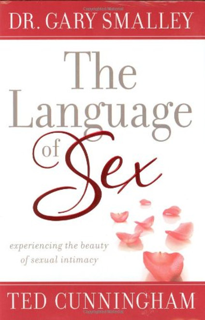 The Language of Sex: Experiencing the Beauty of Sexual Intimacy in Marriage The Language of Sex: Experiencing the Beauty of Sexual Intimacy in Marriage