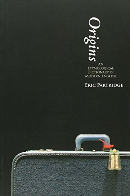 Origins: A Short Etymological Dictionary of Modern English
